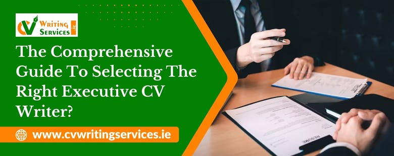 The Comprehensive Guide To Selecting The Right Executive CV Writer.jpg