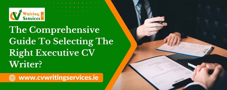 The Comprehensive Guide To Selecting The Right Executive CV Writer.jpg